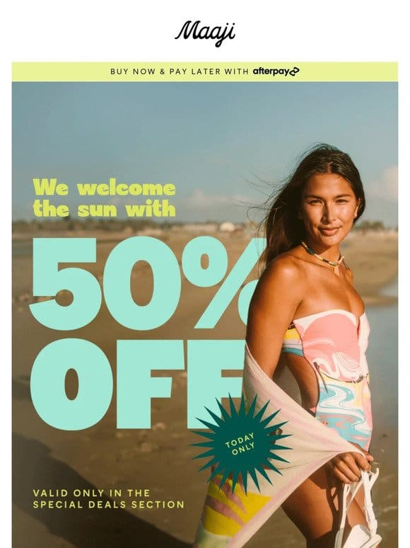 50% OFF ALL special deals!  Suns out， deals on!