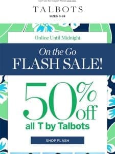 50% off all T by Talbots ⚡ ENDS MIDNIGHT ⚡