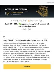 A Week in Review: Spot ETH ETFs ✅approved， crypto bill passes US House， & other news