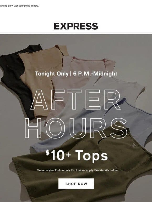 AFTER HOURS  ✨ $10+ TOPS from 6 p.m.-midnight