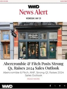 Abercrombie and Fitch Posts Strong Q1， Raises 2024 Sales Outlook