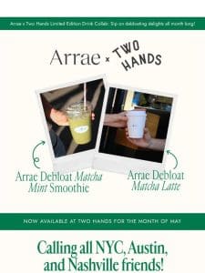 Arrae x Two Hands: Limited-Time Debloat Drinks