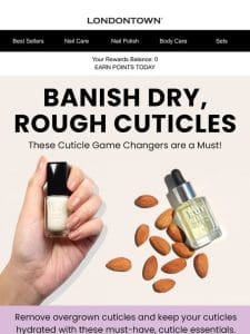 Banish Dry， Rough Cuticles →