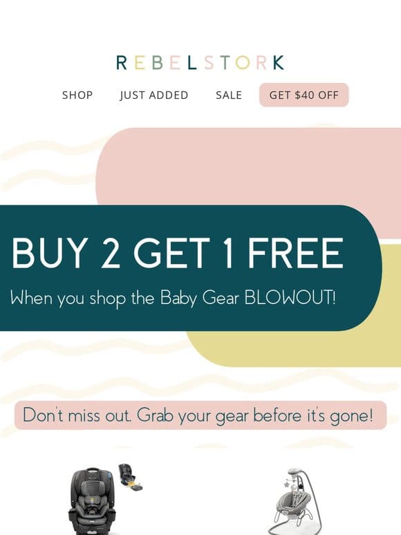Buy 2， Get 1 FREE! Baby Gear Blowout!