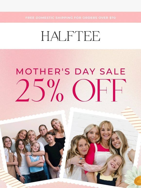 Celebrate Mom: 25% Off $50+ Starts NOW!