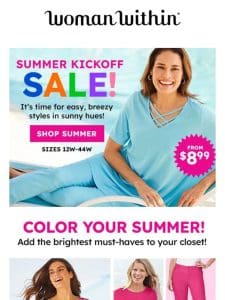 Color Your Summer! From $8.99 Sale Starts Today!