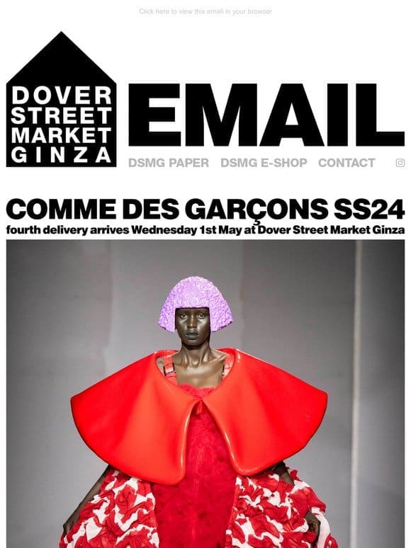 Comme des Garçons SS24 fourth delivery arrives Wednesday 1st May at Dover Street Market Ginza