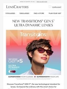Discover the new Transitions® GEN S™， now at LensCrafters