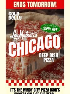ENDS TOMORROW! 25% Off Chicago Deep Dish!