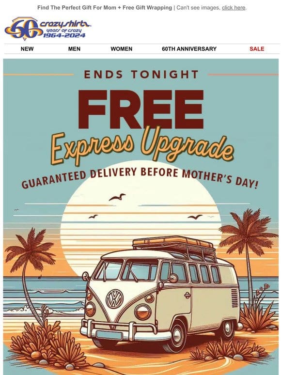 Ends Tonight   Mom’s Day Guarantee + Free Express Upgrade
