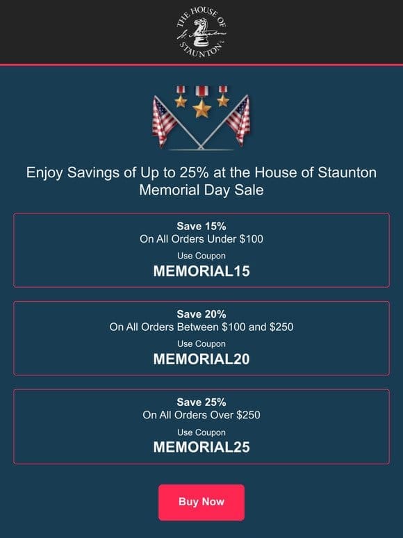 Enjoy Savings of Up to 25% at the House of Staunton Memorial Day Sale