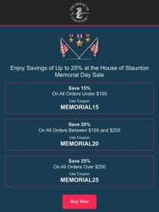 Enjoy Savings of Up to 25% at the House of Staunton Memorial Day Sale