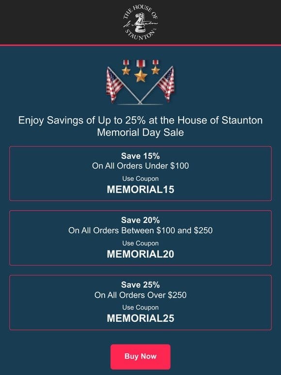 Enjoy Savings of Up to 25% at the House of Staunton Memorial Day Sale