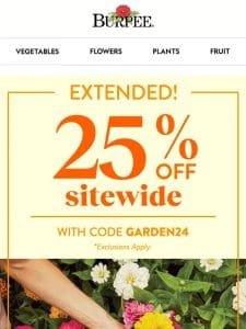 Extended! 25% off your dream garden