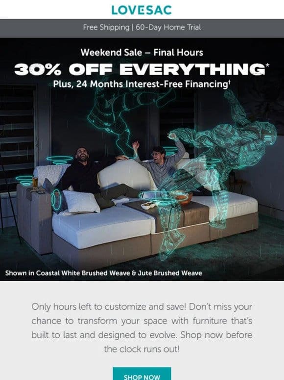 FINAL HOURS for 30% Off Everything!