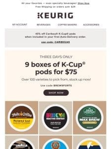 ? FLASH DEAL! Get 9 boxes of pods for just $75!