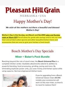 Final Call for Bosch & NutriMill Mother’s Day Sales! — PHG News