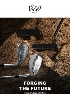 Forging The Future: Irons， Wedges & Putters