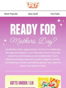 Get Ready For Mother’s Day!