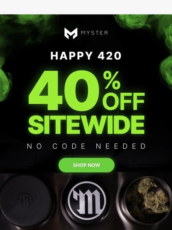 Happy 420 | Enjoy 40% OFF Sitewide