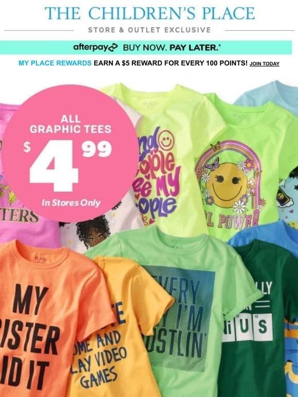 IN STORES ONLY! $4.99 ALL Graphic Tees!