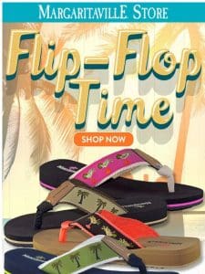 It’s Flip Flop Time