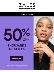 JUST IN: 50% Off* 1000s Of Styles