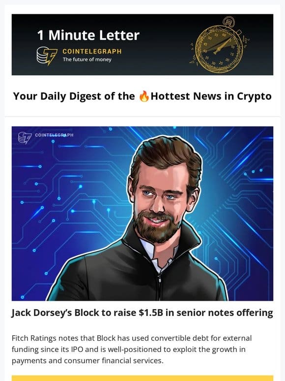 Jack Dorsey’s Block to raise $1.5B & other news