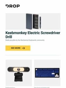 Keebmonkey Electric Screwdriver Drill， Monster Vision Insight Focus Premium 4K UHD Webcam， Drop DCX Sapphire Keycap Set and more…