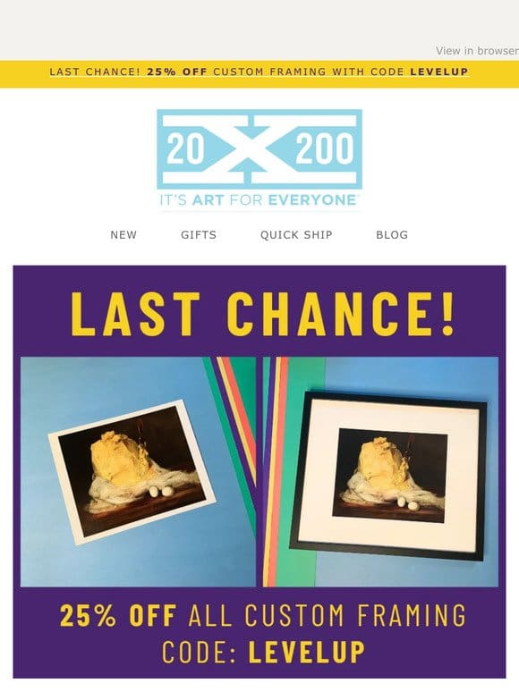 LAST CHANCE to take 25% off framing!