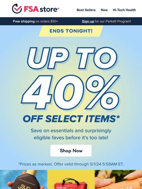 LAST DAY! Up to 40% off select FSA eligible items!