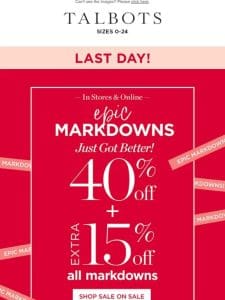 LAST DAY for 40% + EXTRA 15% off markdowns