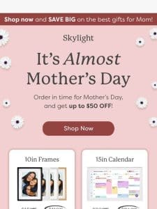 LAST WEEKEND to save for Mother’s Day!