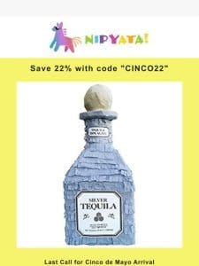 ? Last Call for 22% off for Cinco de Mayo ?