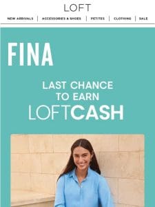 Last chance to earn $25 LOFT Cash!