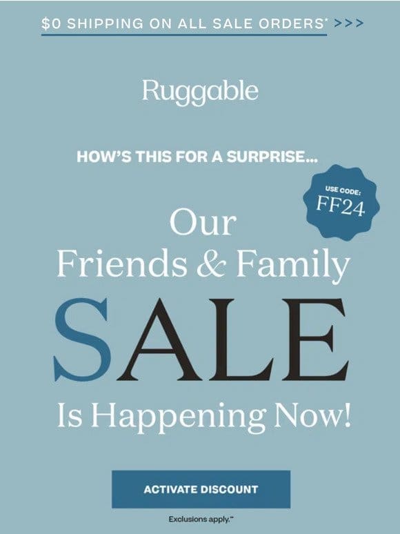 Limited Time Only: Friends & Family Sale