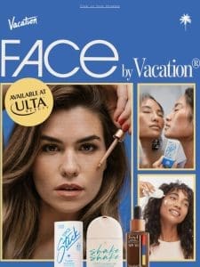 NEW at Ulta Beauty: FACE by Vacation®