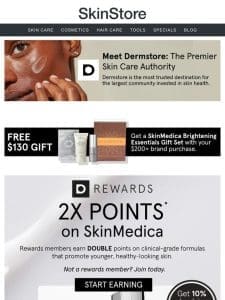 NOW: Earn 2x points on SkinMedica’s formulas for younger， healthy-looking skin at Dermstore