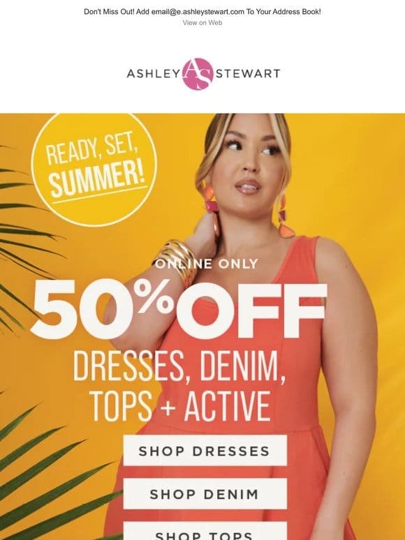 Nice weather is HERE! Get 50% off dresses， denim， tops and active!