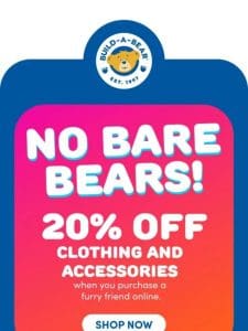 No Bare Bears! 20% Off Clothing & Accessories
