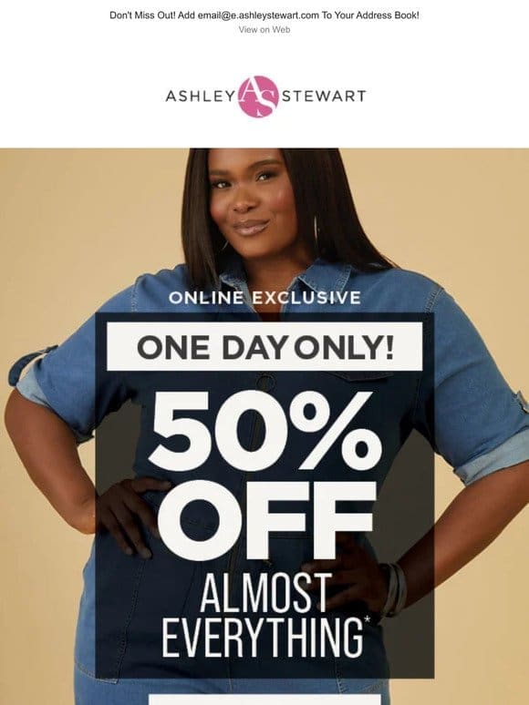 ONE DAY ONLY! 50% Off Almost Everything* Online!
