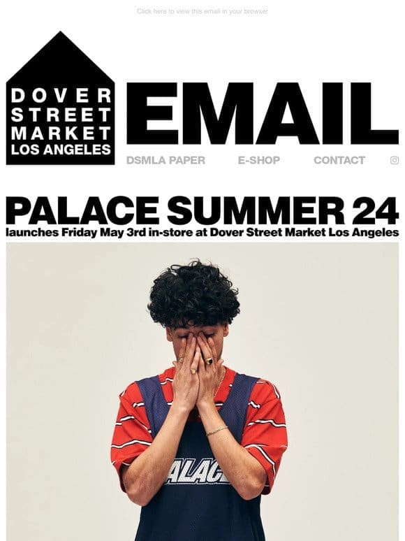 Palace Summer 24 launches Friday May 3rd in-store at Dover Street Market Los Angeles