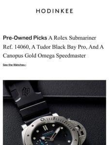 Pre-Owned Picks: A Rolex Submariner Ref. 14060， A Tudor Black Bay Pro， And A Canopus Gold Omega Speedmaster