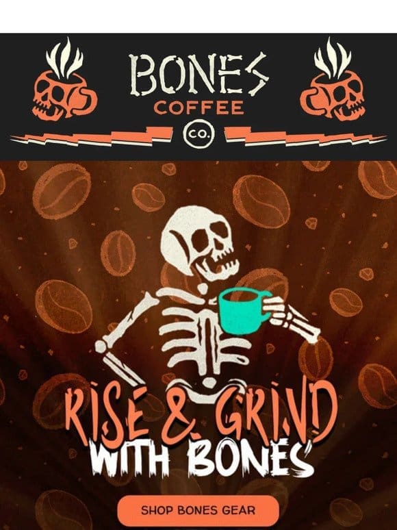 Rise & Grind With Bones