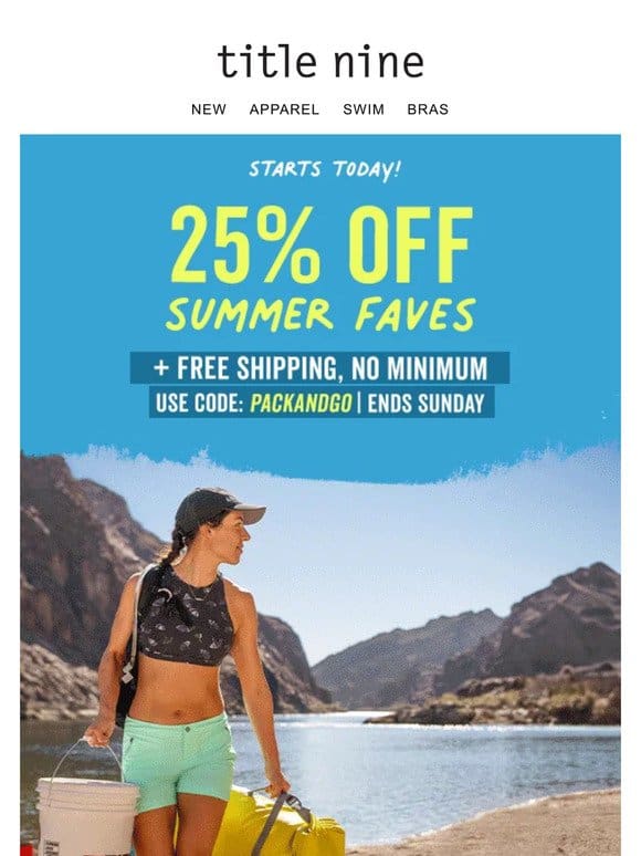 STARTS NOW! 25% off summer faves & FREE shipping ??