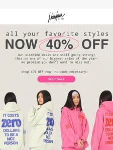 STILL HAPPENING: 40% off sitewide!