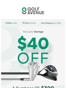 Save $40 today. Get your savings on.