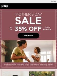 Save up to 35% on Mother’s Day gifts.