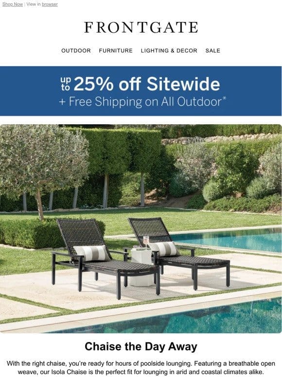 Starts Now! Up to 25% off sitewide + FREE SHIPPING on all outdoor.