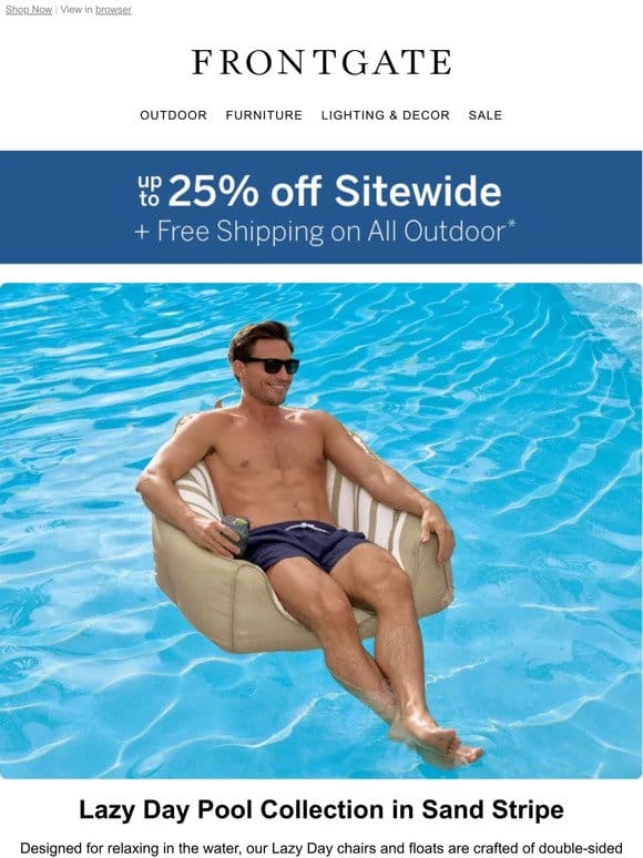 Starts Today! Up to 25% off sitewide + FREE SHIPPING on all outdoor.